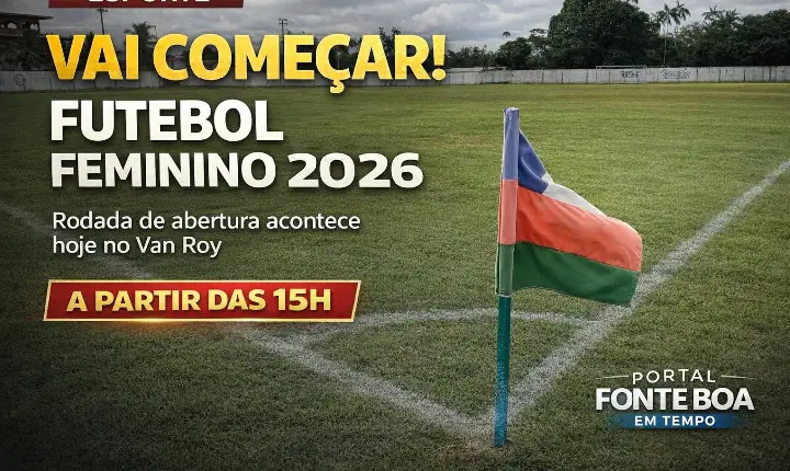 CAMPEONATO FEMININO 2026 COMEÇA HOJE EM FONTE BOA COM GRANDES JOGOS NO VAN ROY