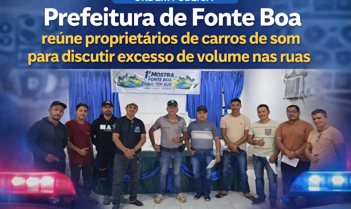 Prefeitura de Fonte Boa reúne proprietários de carros de som para discutir excesso de volume nas ruas