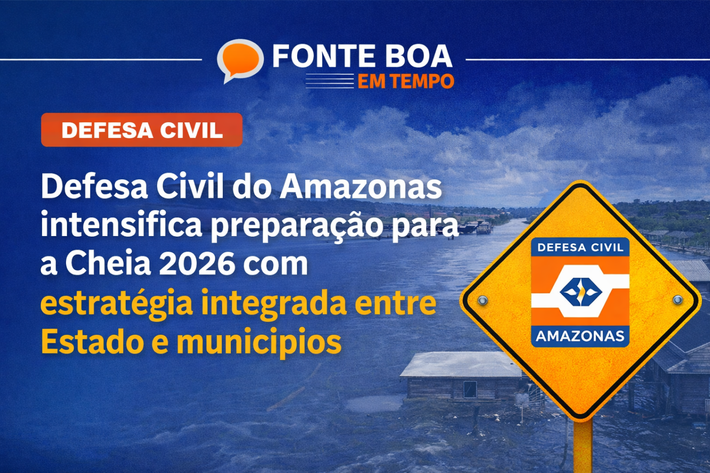 Defesa Civil do Amazonas intensifica preparação para a Cheia 2026 com estratégia integrada entre Estado e municípios